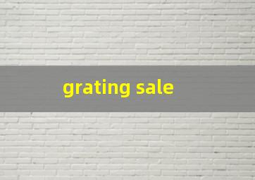  grating sale